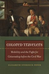 Colored Travelers: Mobility and the Fight for Citizenship before the Civil War (