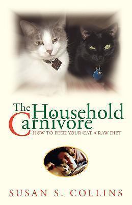 The Household Carnivore: How to Feed Your Cat- paperback, 9781425751647, Collins