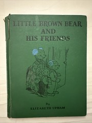 1952 Little Brown Bear And His Friends by Elizabeth Upham H/C 56 pages