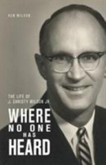 Where No One Has Heard: The Life of J. Christy Wilson, Jr. by Wilson, Ken, Li…