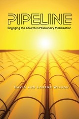 Pipeline: Engaging the Church in Missionary Mobilization by Dmin Wilson, David J