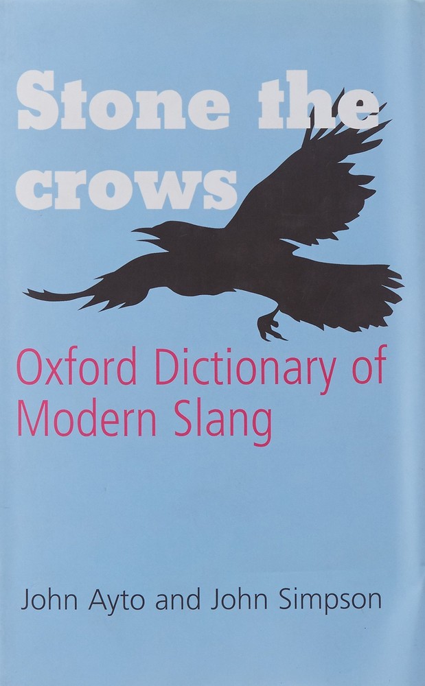 Stone the Crows: Oxford Dictionary of Modern Slang – hardcover Ayto, John|Si…