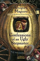 Confessions of an Ugly Stepsister: A Novel by Gregory Maguire