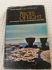 PIECES OF EIGHT: RECOVERING THE RICHES OF A LOST SPANISH By Kip Wagner Hardcover