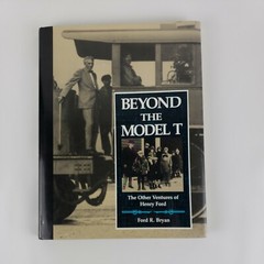 Beyond the Model T The Other Ventures of Henry Ford 1990 Ford R. Bryan