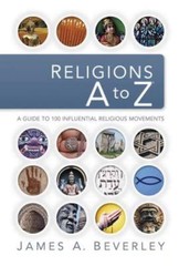Religions A to Z: A Guide to the 100- 9781418505738, James A Beverley, paperback
