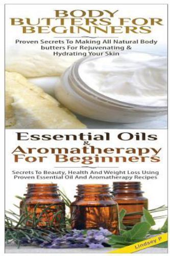 Body Butters for Beginners & Essential Oils & Aromatherapy for Beginners by P…