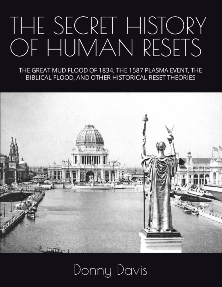 THE SECRET HISTORY of HUMAN RESETS: the GREAT MUD FLOOD of 1834, the 1587 PLASMA