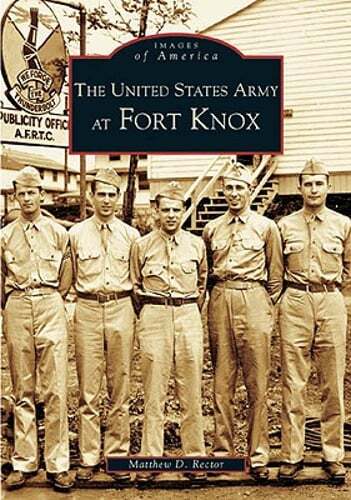 The United States Army at Fort Knox by Matthew D Rector: Used