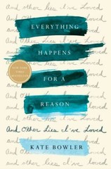 Everything Happens for a Reason: And Othe- 9780399592065, Kate Bowler, hardcover