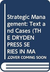 Strategic Management: Text and Cases (THE DRYDEN PRESS SERIES IN MANAGEMENT)