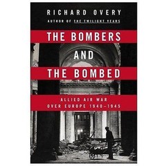 The Bombers and The Bombed: Allied Air War over Europe 1940-1945