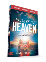 18 Days in Heaven : I Left My Body. I Met Jesus. What He Told Me Will Wreck You