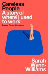 Careless People: A story of where I used to work (PB) by Sarah Wynn-Williams
