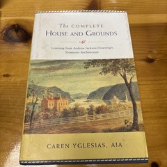 The Complete House and Grounds: Andrew Jackson Downing’s Domestic Architecture