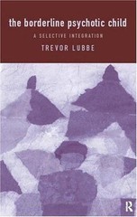 Borderline Psychotic Child : A Selective Integration, Paperback by Lubbe, Tre…
