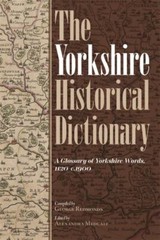 The Yorkshire Historical Dictionary: A Glossary of Yorkshire Words, 1120-c.1900