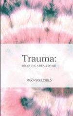 Trauma: Becoming a Healed You – GOOD