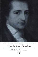The Life of Goethe: A Critical Biography (Wiley Blackwell Critical Biographi…
