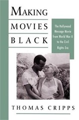 Making Movies Black: The Hollywood Message Movie from World War II to the Civil