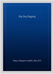 Dig Dig Digging, Hardcover by Mayo, Margaret; Ayliffe, Alex (ILT), Brand New,…