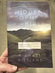 Hidden Prophets of the Bible : Finding the Gospel in Hosea Through Malachi 2017