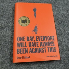 One Day Everyone Will Have Always Been Against This Omar El Akkad Hardcover