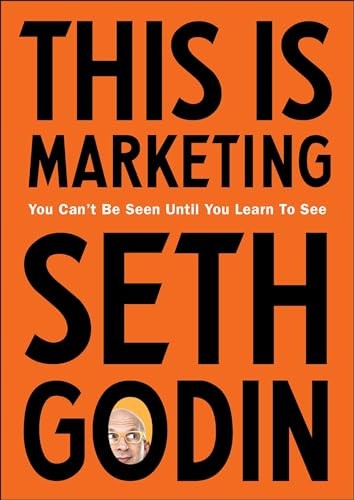 This is Marketing: You Can’t Be Seen Until You Learn To See by Seth Godin