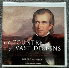 A Country of Vast Designs James K Polk Mexican War Unabridged Audio Book 15 CDs