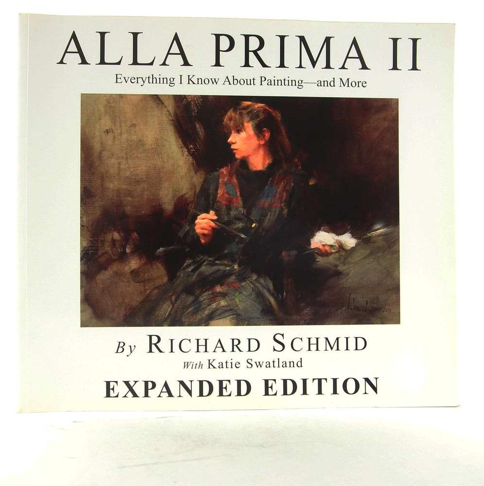 Alla Prima II Everything I Know about Painting–And More
