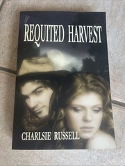 REQUITED HARVEST BY CHARISIE RUSSELL 2018 LOBLOLLY’S WRITER HOUSE PB ED